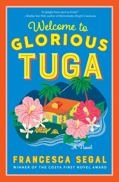 Welcome to Glorious Tuga: A Novel - Francesca Segal