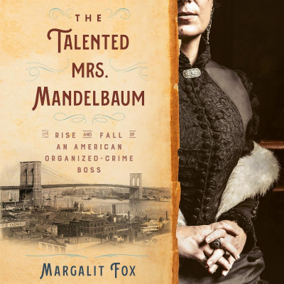 The Talented Mrs. Mandelbaum: The Rise and Fall of an American Organized-Crime Bos...