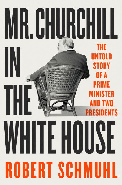 Mr. Churchill in the White House: The Untold Story of a Prime Minister and Two Pre... 12deb22d3c3cf8a99a0ff1779636413e