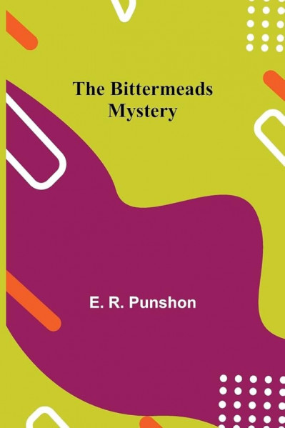 The Bittermeads Mystery - E. R. Punshon 3a168db4de3208587df3fa700f3c645a