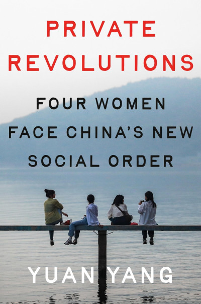 Private Revolutions: Four Women Face China's New Social Order - Yuan Yang E98cb4b69a2753f1d4e4bea899f83b8e