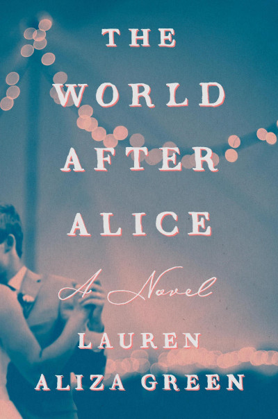 The World After Alice: A Novel - Lauren Aliza Green 3084daae1231202f551c87d72f031b9c