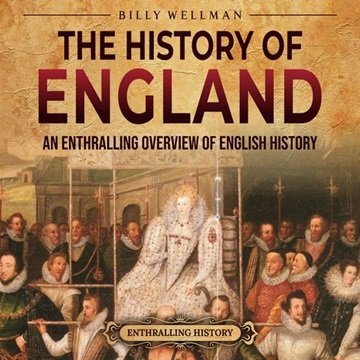 The History of England: An Enthralling Overview of English History [Audiobook]