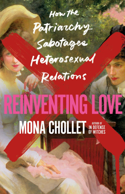 Reinventing Love: How the Patriarchy Sabotages Heterosexual Relations - Mona Chollet 39ccf5e6fd0f4f933748cc7ea382cda3