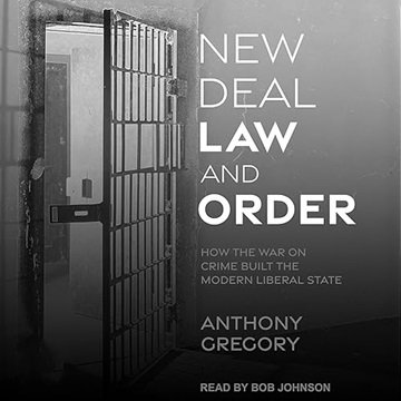 New Deal Law and Order: How the War on Crime Built the Modern Liberal State [Audiobook]