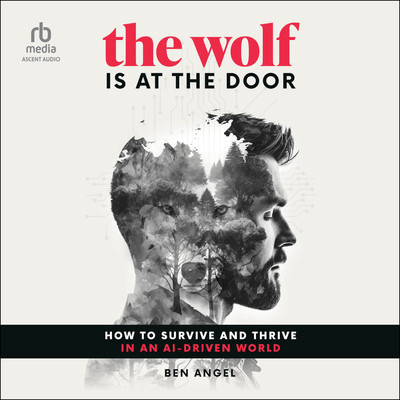 The Wolf Is at the Door: How to Survive and Thrive in an AI-Driven World [Audiobook]