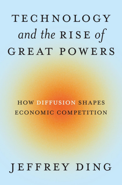 Technology and the Rise of Great Powers: How Diffusion Shapes Economic Competition... D111ebbd5129ee14e3705f63c8ca041a