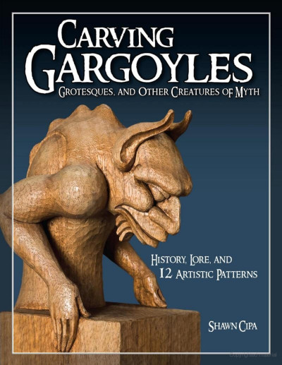 Carving Gargoyles, Grotesques, and Other Creatures of Myth: History, Lore, and 12 ...