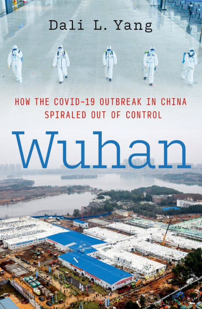 Wuhan: How the COVID-19 Outbreak in China Spiraled Out of Control - Dali L. Yang 1b605f99bcd8d8cc1703633bfc53712d