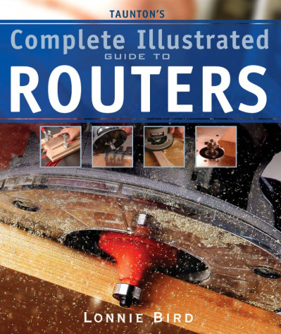 Taunton's Complete Illustrated Guide to Routers - Lonnie Bird 0eafc7f3daab9f56628e4f324973b246