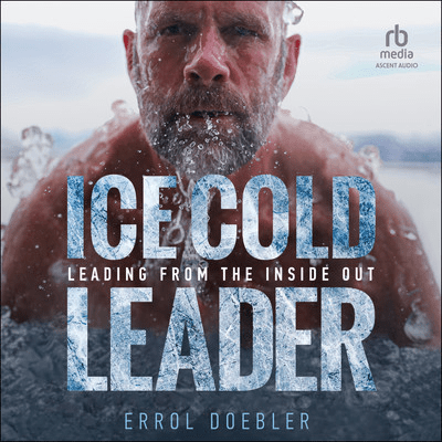 Ice Cold Leader: Leading from the Inside Out [Audiobook]