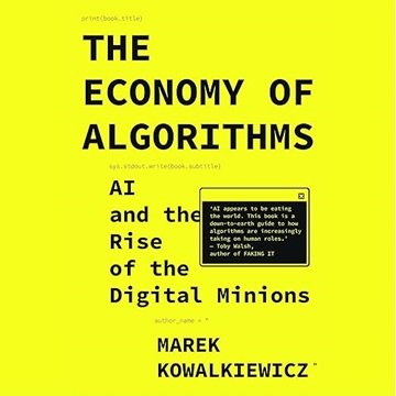 The Economy of Algorithms: AI and the Rise of the Digital Minions [Audiobook]