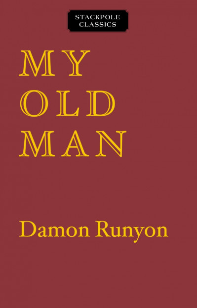 My Old Man: The Dissenting Opinions of a Salty American - Damon Runyon Cb2778466b31e62651a128e7c038aeae