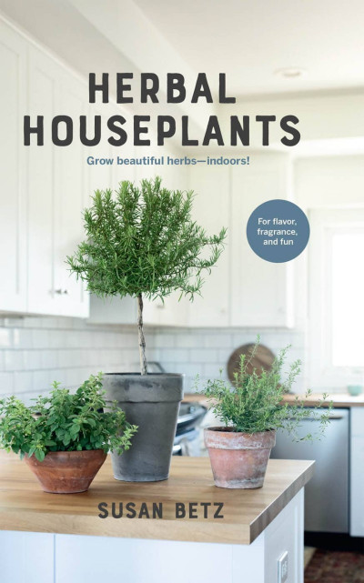 Herbal Houseplants: Grow beautiful herbs - indoors! For flavor 7184617865cc6b751f37786bbce63502