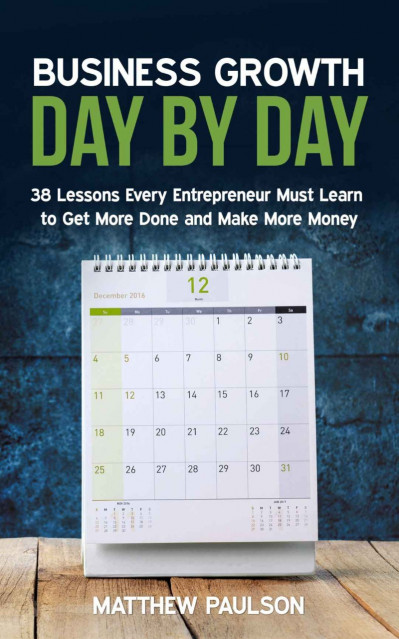 Business Growth Day by Day: 38 Lessons Every Entrepreneur Must Learn to Get More D... 1775105b8a3e3697937e762d7995fe0c