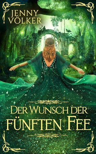 Jenny V&ouml;lker - Der Wunsch der f&uuml;nften Fee: M&auml;rchenhafte Romantasy