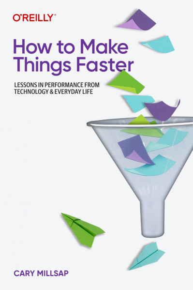 How to Make Things Faster: Lessons in Performance from Technology and Everyday Lif... 3d5028fc366566e034a8c8ab8cf1f545