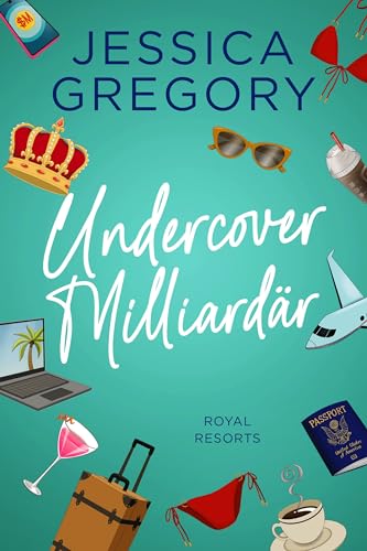 Cover: Jessica Gregory - Undercover Milliard&auml;r - Royal Resorts: Romantische Kom&ouml;die