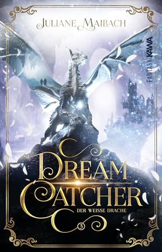 Juliane Maibach - Dreamcatcher: Der wei&szlig;e Drache (Band 3) Ein romantisches Fantasy-Abenteuer zwischen Traum und Wirklichkeit