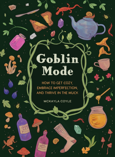 Goblin Mode: How to Get Cozy, Embrace Imperfection, and Thrive in the Muck - McKay... F7921da4682759c05f9b1994e3842b7f