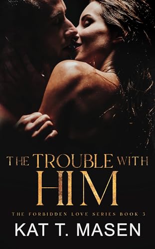 Kat T. Masen - The Trouble With Him: Ein Liebesroman &uuml;ber eine geheime Schwangerschaft (Die verbotene Liebe 3)