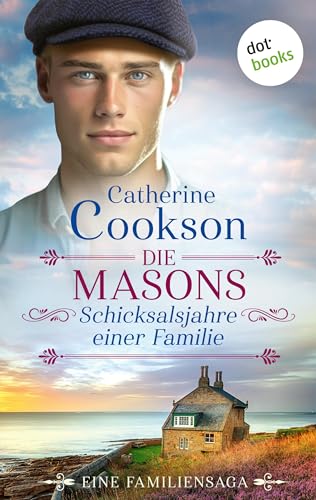 Cover: Catherine Cookson - Die Masons &ndash; Schicksalsjahre einer Familie