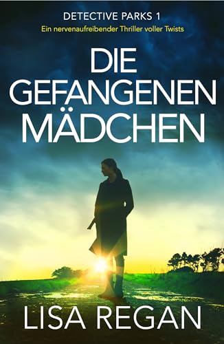 Lisa Regan - Die gefangenen M&auml;dchen: Ein nervenaufreibender Thriller voller Twists (Detective Parks 1)