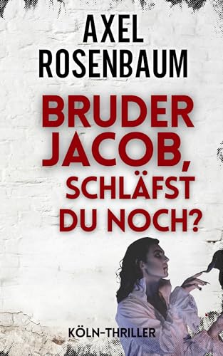 Cover: Axel Rosenbaum - Bruder Jacob, schl&auml;fst du noch (K&ouml;ln-Thriller 3)