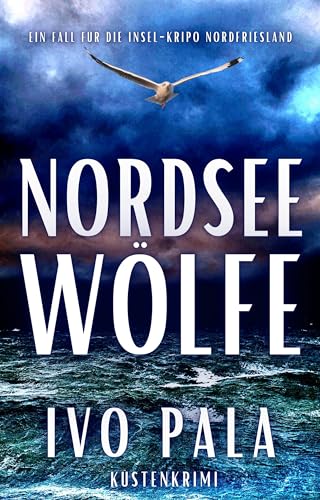 Cover: Ivo Pala - Nordsee W&ouml;lfe - K&uuml;stenkrimi (Ein Fall f&uuml;r die Insel-Kripo Nordfriesland 6)