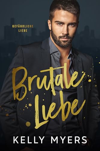 Kelly Myers - Brutale Liebe: Ein spannender Liebesroman (Gef&auml;hrliche Liebe 2)