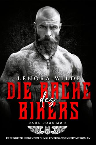 Cover: Lenora Wilde - Die Rache des Bikers: Freunde zu Liebenden Dunkle Vergangenheit Mc Roman (Dark Dogs Mc 3)