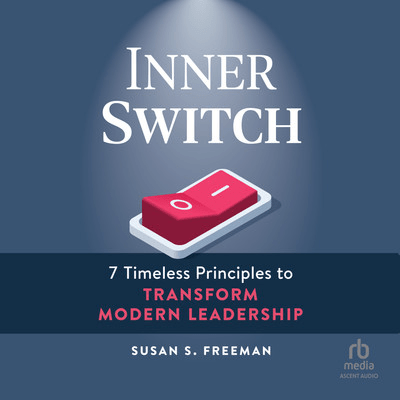 Inner Switch: 7 Timeless Principles to Transform Modern Leadership [Audiobook]