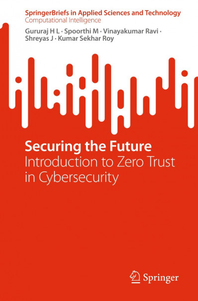 Securing the Future: Introduction to Zero Trust in Cybersecurity - Gururaj H L 4520261d877df61f158f10fbe60c5c05