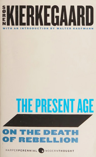 The Present Age: On the Death of Rebellion - Soren Kierkegaard 88799401a08b11ce0e69932c268b0c1b