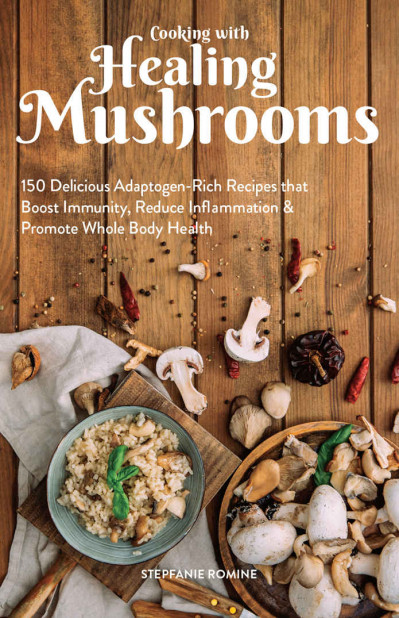 Cooking With Healing Mushrooms: 150 Delicious Adaptogen-Rich Recipes that Boost Im... D63f7fe74107ffdb823df050a715cf28