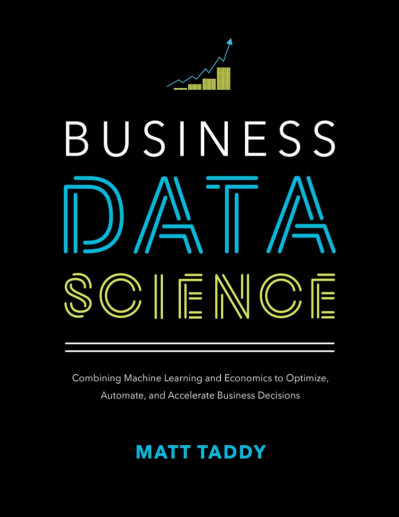 Business Data Science: Combining Machine Learning and Economics to Optimize, Autom... Ac92c12421e698f652c454bf3146ee2b