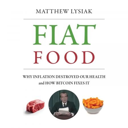 Fiat Food: Why Inflation Destroyed Our Health and How Bitcoin Fixes It (Audiobook)