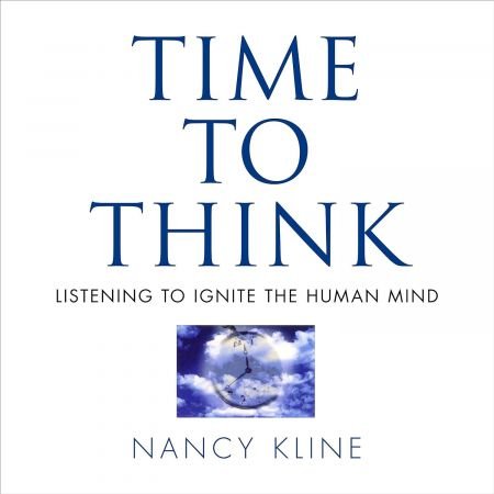 Time to Think: Listening to Ignite the Human Mind (Audiobook)