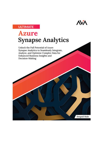 Ultimate Azure Synapse Analytics: Unlock the Full Potential of Azure Synapse Analy... D7bb4c73de18a633c46480ba75be6865