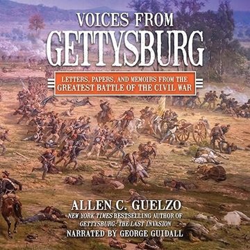 Voices from Gettysburg: Letters, Papers, and Memoirs from the Greatest Battle of the Civil War [A...