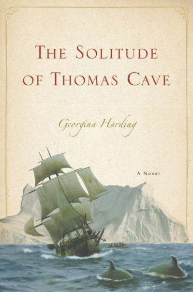 The Solitude of Thomas Cave: A Novel - Georgina Harding