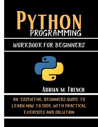 Learn Python Programming for Beginners: The Best Step-by-Step Guide for Coding wit... A9b87b5ba6580845b145c50d02c40bc2