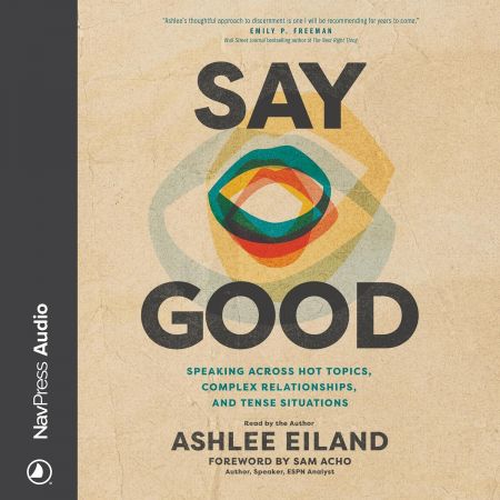 Say Good: Speaking Across Hot Topics, Complex Relationships, and Tense Situations (Audiobook)