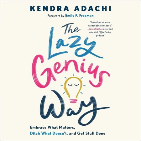 The Lazy Genius Way: Embrace What Matters, Ditch What Doesn't, and Get Stuff Done (Audiobook)