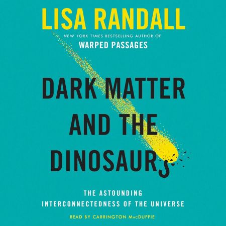 Dark Matter and the Dinosaurs: The Astounding Interconnectedness of the Universe (Audiobook)