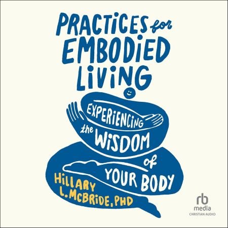 Practices for Embodied Living: Experiencing the Wisdom of Your Body (Audiobook)