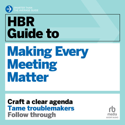 HBR Guide to Making Every Meeting Matter [Audiobook]