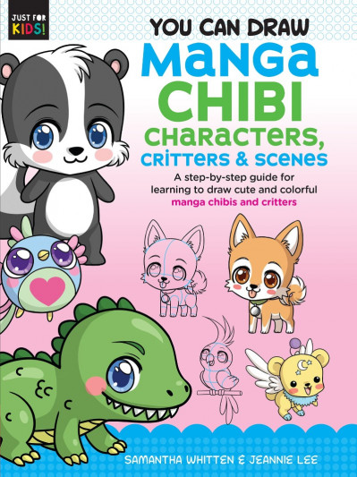 You Can Draw Manga Chibi Characters, Critters & Scenes: A step-by-step guide for learning to draw cute and colorful manga chibis and critters - Samantha Whitten