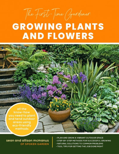 The First-Time Gardener: Growing Plants and Flowers: All the know-how You need to ... 77f44f5e500ea7de45023d471af2a9b1