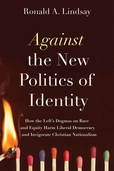 Against the New Politics of Identity: How the Left's Dogmas on Race and Equity Har... 139c73adedbe46bf6c599994ef2aed53